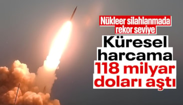 Nükleer silah harcamaları 2025’te rekor kırdı: 118,8 milyar dolara ulaştı