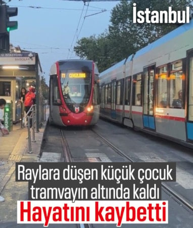 İstanbul'da raylara düşüp tramvayın altında kalan çocuk öldü