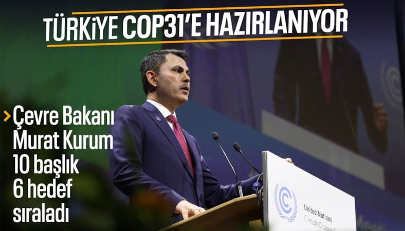 Murat Kurum tek tek anlattı: COP31 Eylem Gündemi’nin 10 önemli başlığı ve 6 hedefi