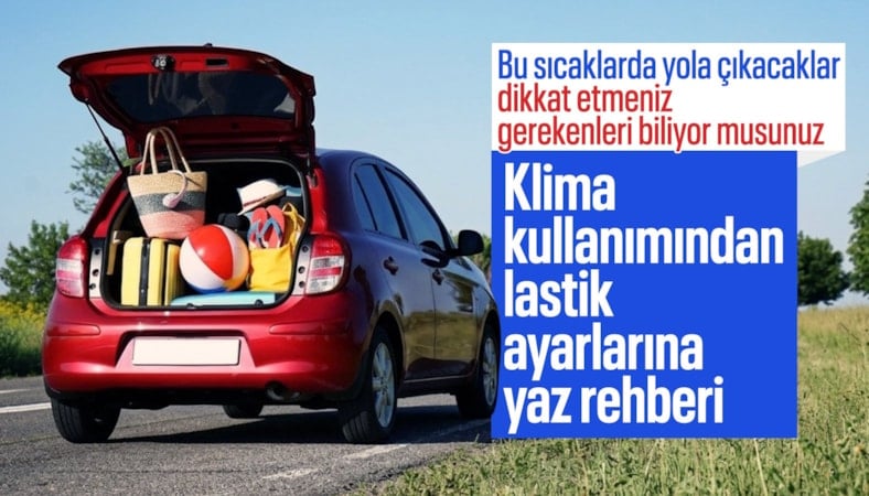 Yaz aylarında hayat kurtaran otomobil bakım rehberi: İşte dikkat etmeniz gerekenler