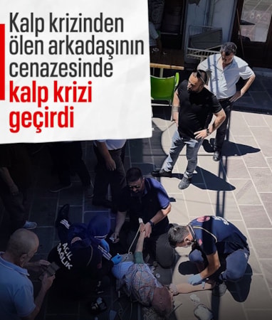 Manisa'da ölen arkadaşının cenazesinde kalp krizi geçirdi