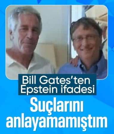 Bill Gates: Epstein'in işlediği suçların ciddiyetini anlayamamıştım