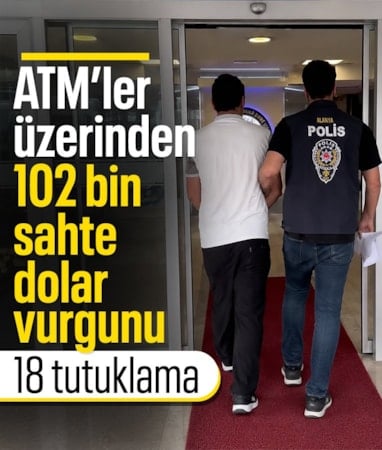 İstanbul'da ATM'ler üzerinden sahte dolar vurgununa 18 tutuklama