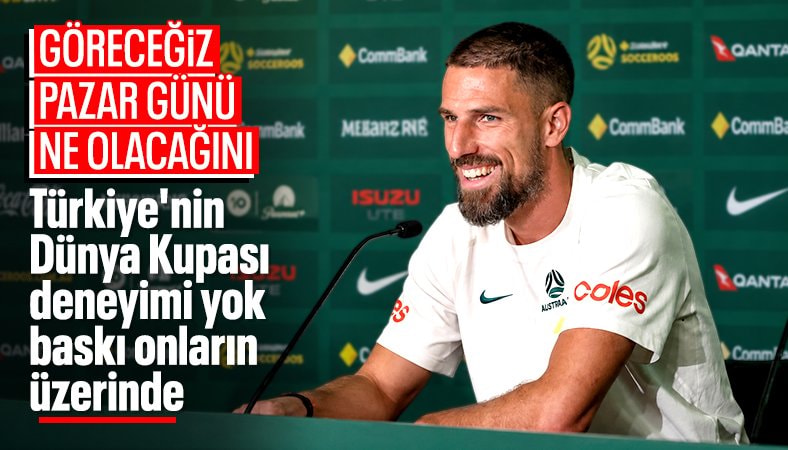 Avustralyalı futbolcu Milos Degenek, A Milli Takımımız'ı hafife aldı