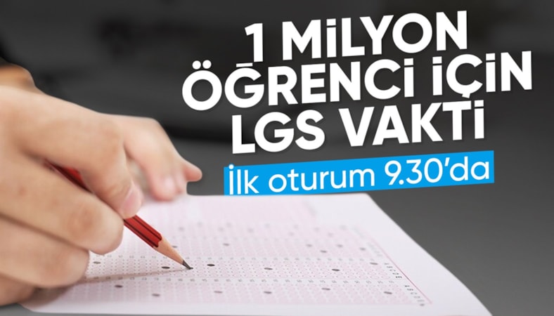 LGS heyecanı: 1 milyonu aşkın öğrenci sınava girecek