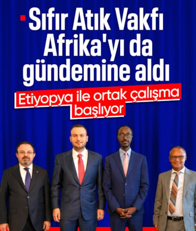 Sıfır Atık Vakfı ve Etiyopya Hükümeti, Afrika’nın iklim gündeminde ortak çalışma dönemini başlatıyor