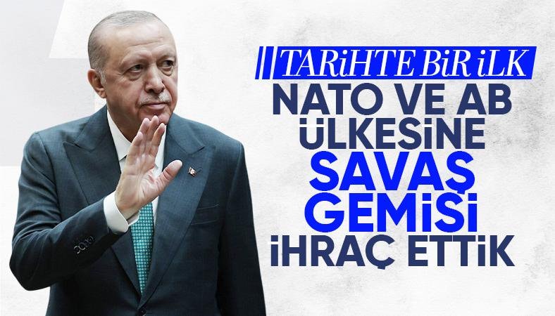 Cumhurbaşkanı Erdoğan: İlk kez bir NATO ve AB üyesi ülkeye savaş gemisi ihraç ettik