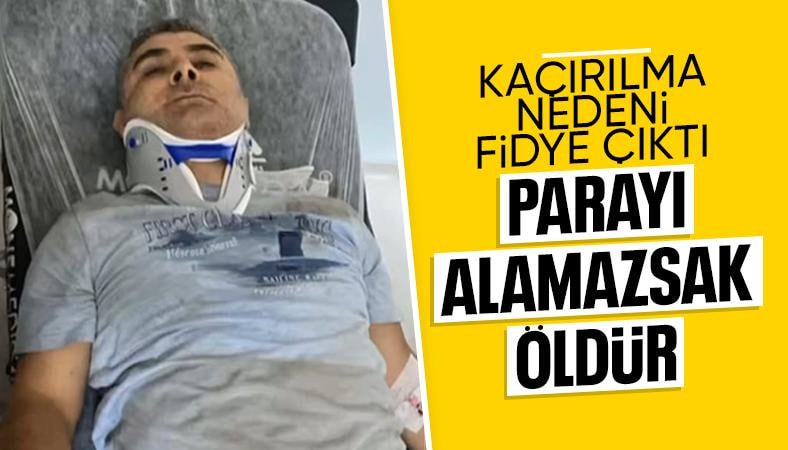 İBB yöneticisinin kaçırıldığı olayda 'fidye' detayı: Vermezlerse kafasına sıkarsın