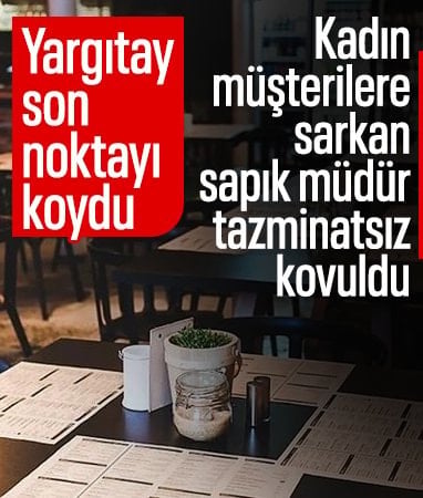 Kadın müşterilere ‘canım-balım' diyerek asılan restoran müdürü umduğunu bulamadı