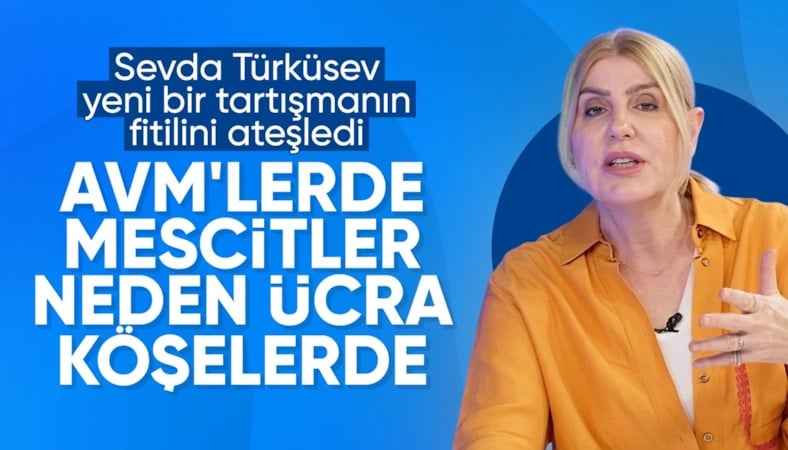 Sevda Türküsev: AVM'lerde Mescitler neden ücra köşelerde