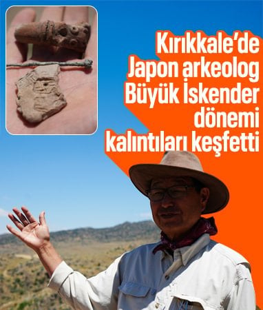 Kırıkkale’de Japon arkeolog, Büyük İskender dönemine ait yerleşim izleri buldu