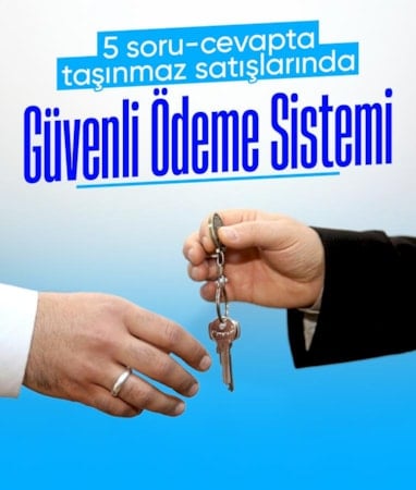 5 soruda taşınmaz satışlarında 'Güvenli Ödeme Sistemi'
