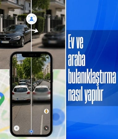 Hırsızlara davetiye çıkarıyor! Google Haritalar'da ev ve plaka bulanıklaştırma nasıl yapılır