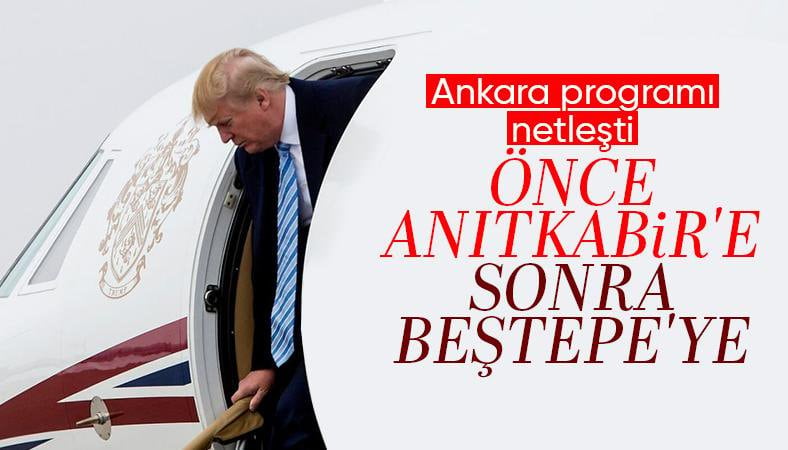 ABD Başkanı Trump'ın Ankara programı belli oldu