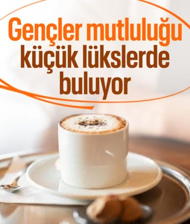 Gençler mutluluğu küçük lükslerde buluyor