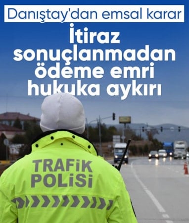 Danıştay'dan trafik cezası kararı: İtiraz sonuçlanmadan ödeme emri gönderilemeyecek