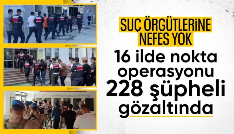 16 ilde 10 milyar 166 milyon TL'lik operasyon: 228 gözaltı