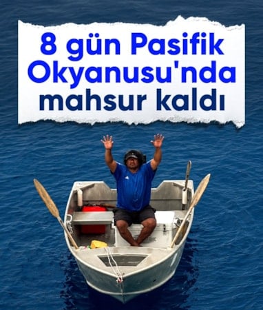 Teknesi bozulan balıkçı, 8 gün Pasifik Okyanusu'nda mahsur kaldı