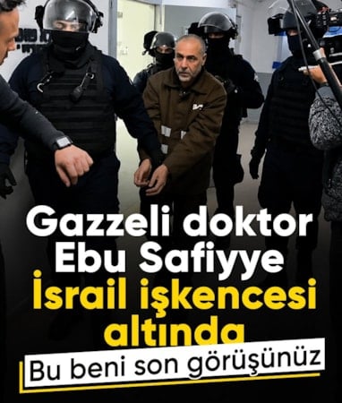 İsrail'in alıkoyduğu doktor Ebu Safiyye: Hayatta kalabileceğimi sanmıyorum