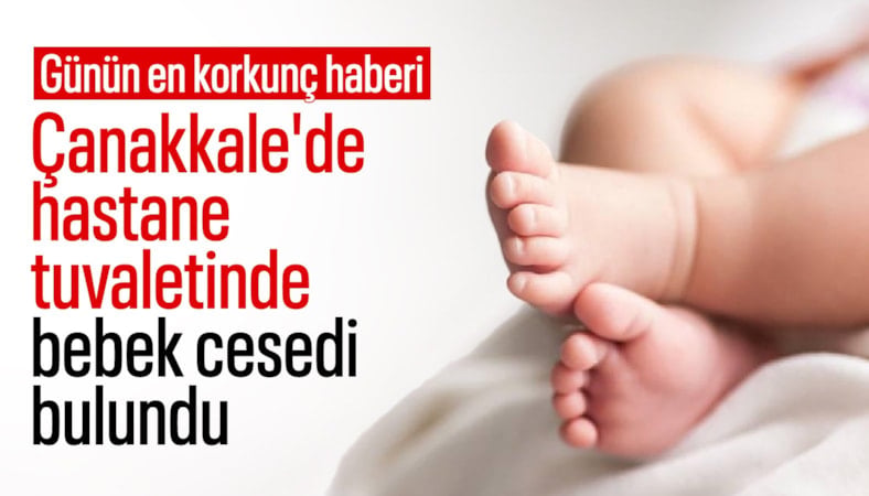 Çanakkale'de hastane tuvaletinde bebek cesedi bulundu