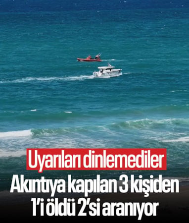 İstanbul'da yasağa rağmen denize giren 3 kişi akıntıya kapıldı: 1 kişi hayatını kaybetti