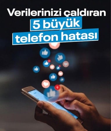Telefonlardan kişisel verilerinizin kolayca çalınmasına neden olan 5 kritik hata