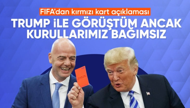 Infantino'dan kırmızı kart kararı hakkında açıklama: Trump'tan bir telefon aldım