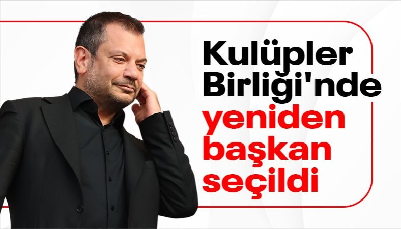 Ertuğrul Doğan yeniden Kulüpler Birliği Başkanı seçildi