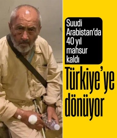 Suudi Arabistan’da 40 yıl mahsur kaldı: Türkiye’ye doğru yola çıktı