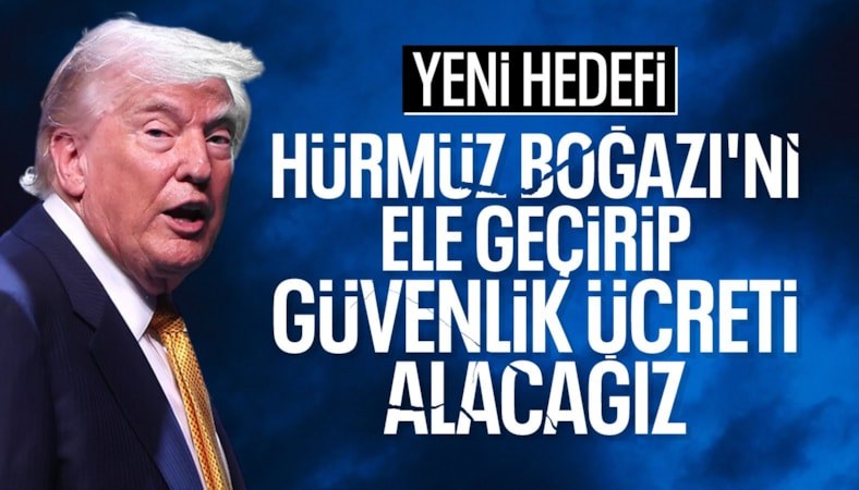 Donald Trump: Hürmüz Boğazı'nı ele geçiriyoruz