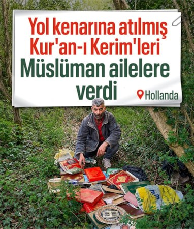Hollanda'da yolda bulduğu Kur'an-ı Kerimleri topladı, Müslüman ailelere ulaştırdı