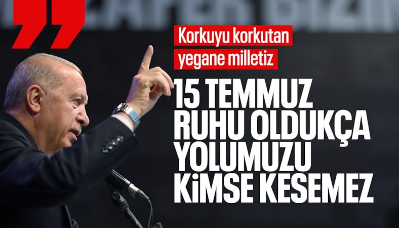 Cumhurbaşkanı Erdoğan: Korkuyu korkutan yegane milletiz
