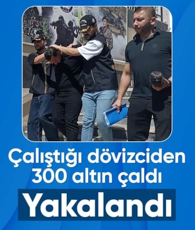 İstanbul'da çalıştığı döviz bürosundan 300 tam altın çalan şüpheli yakalandı