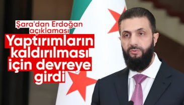 Ahmed Şara: Cumhurbaşkanı Erdoğan, yaptırımların kaldırılması için arabuluculuk yaptı