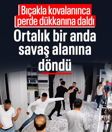 İstanbul'da bıçaklı gruptan kaçmak için perdeci dükkanına daldı