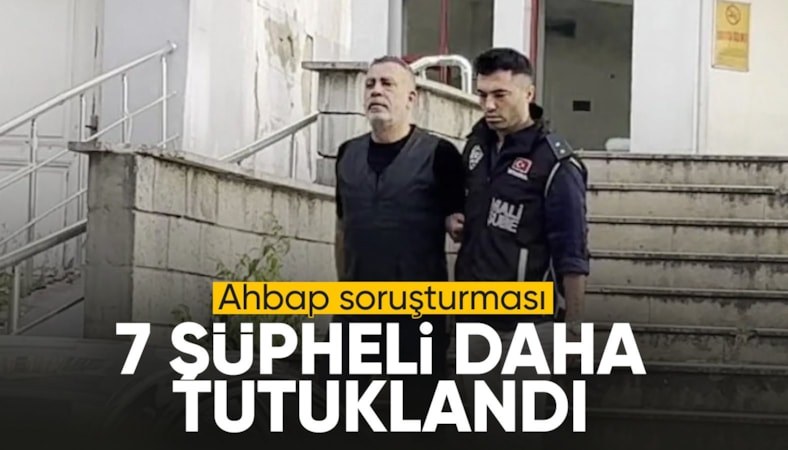 Ahbap soruşturmasında Hüseyin Başaran dahil şüpheli 7 kişi tutuklandı