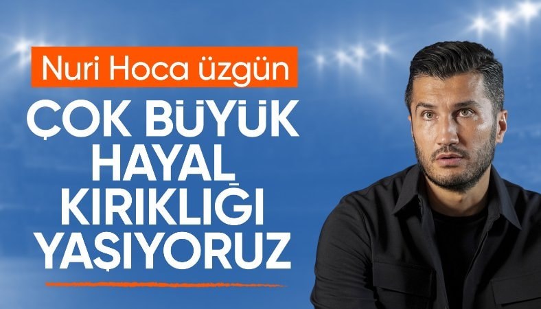 Nuri Şahin: Çok büyük hayal kırıklığı yaşıyoruz
