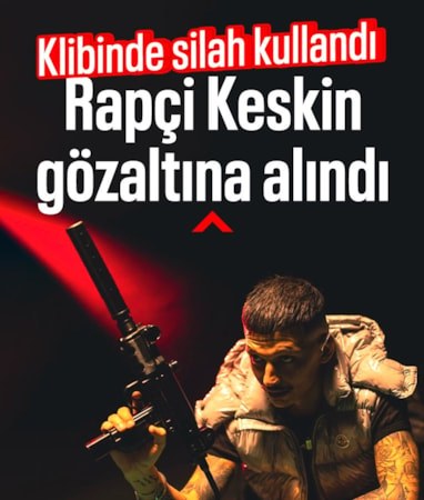Rapçi Keskin klibinde silah kullandı: Gözaltına alındı