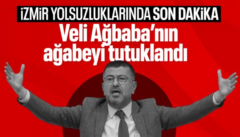Veli Ağbaba'nın ağabeyi tutuklandı