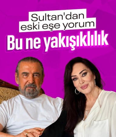 Sultan'dan eski eşe yorum