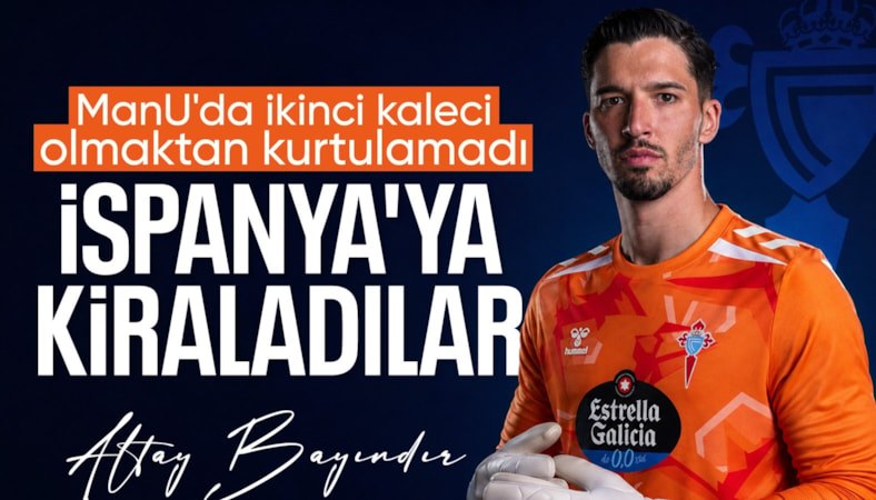 Manchester United, Altay Bayındır'ı Celta Vigo'ya kiraladı