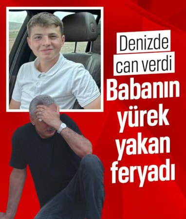 Antalya'da denizde boğulan gencin babasından yürek yakan feryat