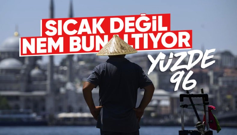 Eyyam-ı bahur İstanbul'u esir aldı: Bu gece nem yüzde 96'yı görecek