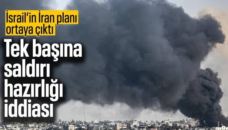 İsrail’den İran’a tek başına saldırı hazırlığı iddiası