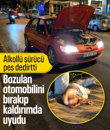 Tekirdağ'da alkollü sürücü, arızalanan otomobilini bırakıp kaldırımda uyudu