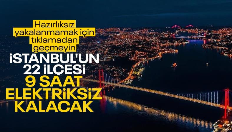 İstanbul'un 22 ilçesinde 9 saatlik elektrik kesintisi