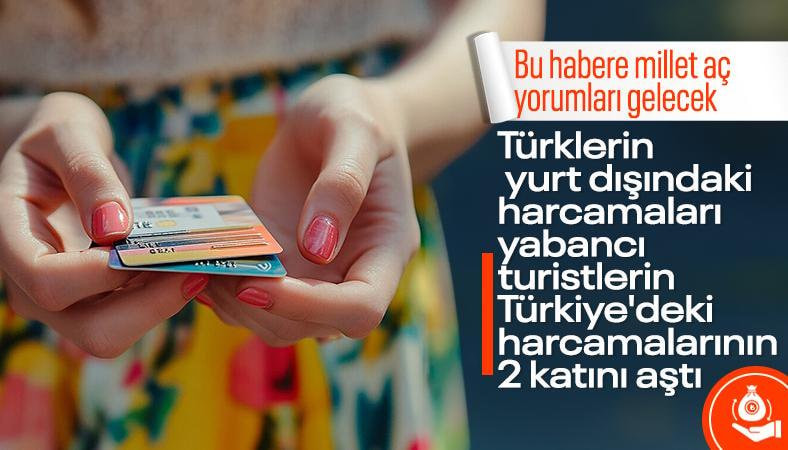 Türklerin yurt dışı kartlı harcamaları yabancıları ikiye katladı
