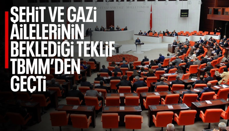 Şehit aileleri ve gazilere yeni haklar içeren kanun teklifi TBMM'den geçti