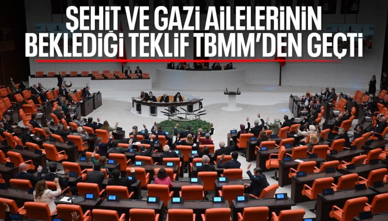 Şehit aileleri ve gazilere yeni haklar içeren kanun teklifi TBMM'den geçti