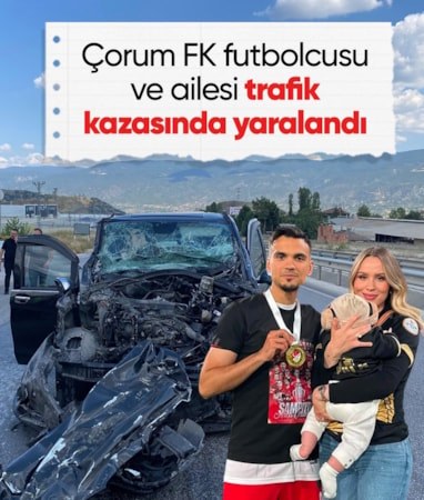 Çorum FK’ futbolcusu Atakan Akkaynak ve ailesi trafik kazasında yaralandı